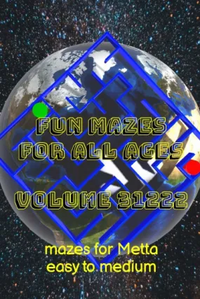 Fun Mazes for All Ages Volume 31222: Mazes for Metta Ñ Easy to Medium