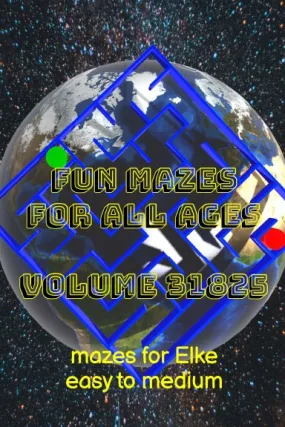 Fun Mazes for All Ages Volume 31825: Mazes for Elke Ñ Easy to Medium